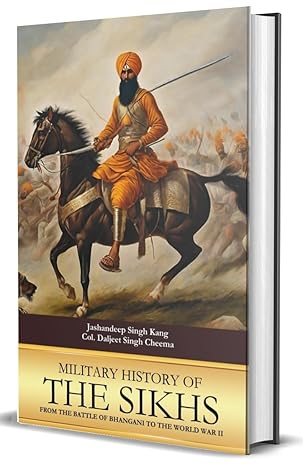 Military History Of The Sikhs : From The Battle Of Bhangani To The World War II - SRI ASDHUJ
