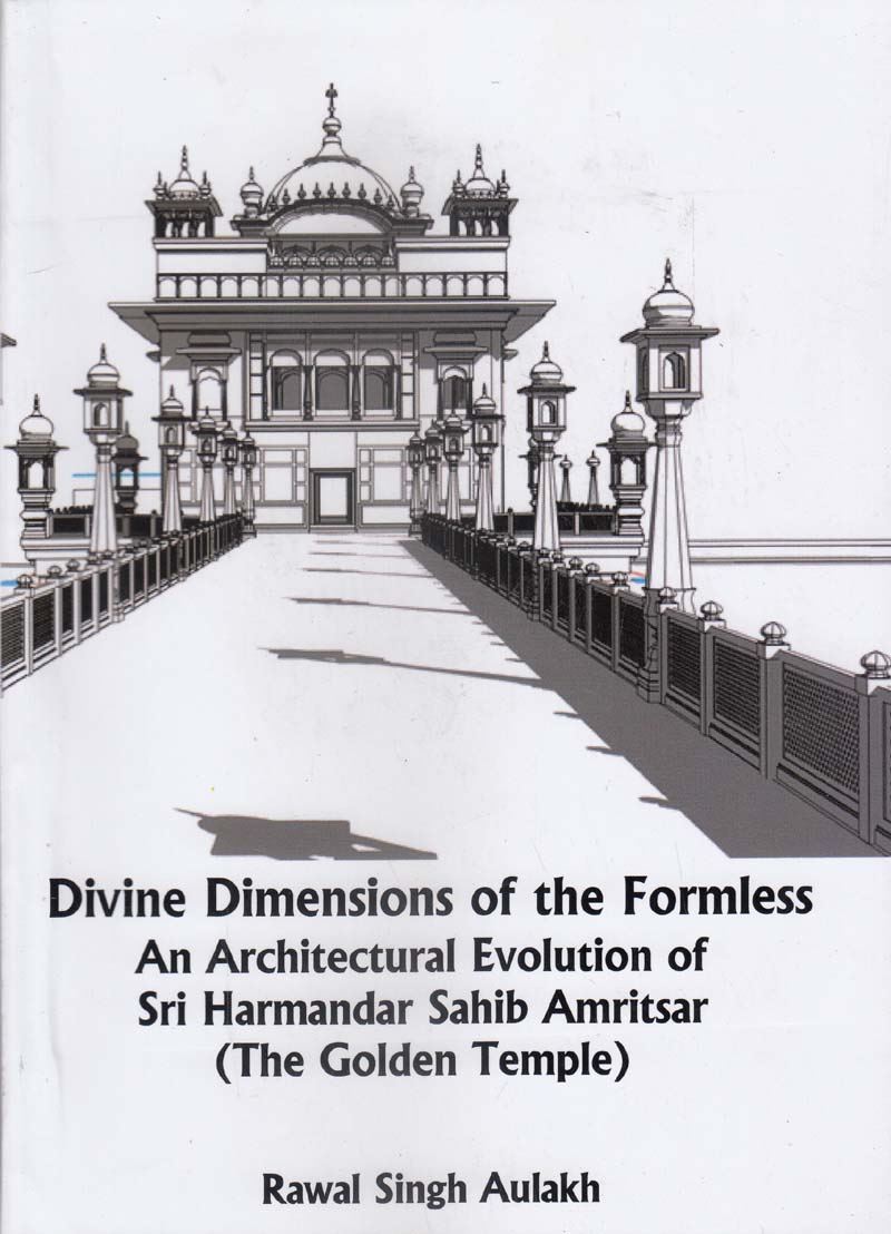 Divine Dimensions of the Formless: An Architectural Evolution of Sri Harmandar Sahib Amritsar - SRI ASDHUJ