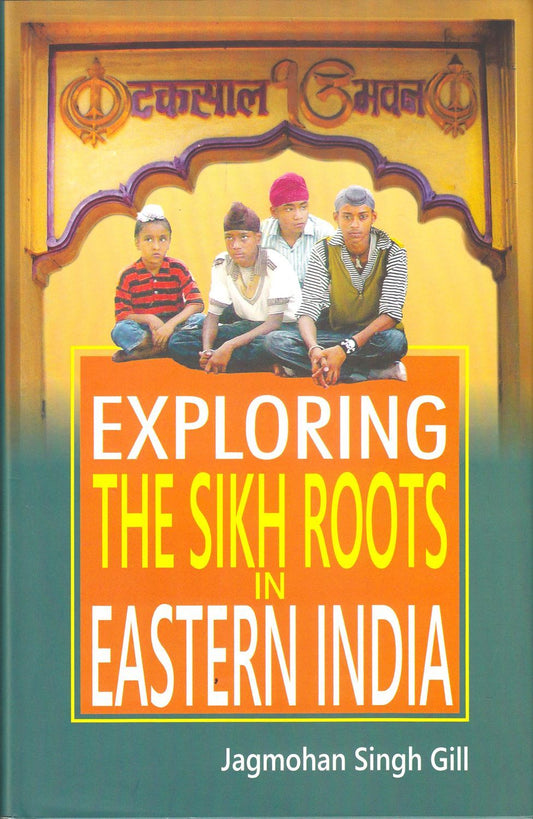 Exploring The Sikh Roots In Eastern India - SRI ASDHUJ