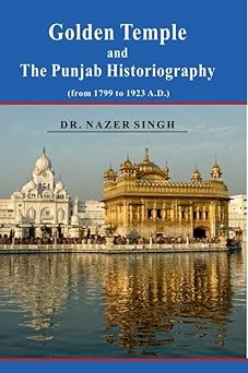Golden Temple and the Punjab Historiography: from 1799 to 1923 A.D. - SRI ASDHUJ