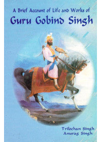 A Brief Account Of Life and Works Of Guru Gobind Singh - SRI ASDHUJ