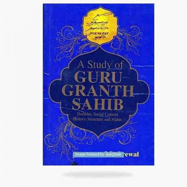 A Study Of Guru Granth Sahib Doctrine, Social Content, History, Structure And St - SRI ASDHUJ