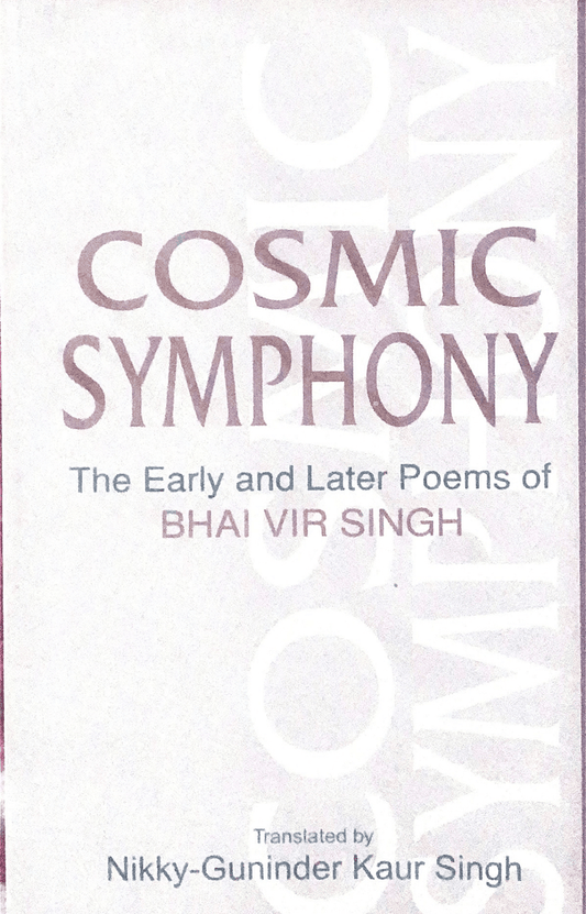 Cosmic Symphony - The early and later poems of Bhai Veer Singh - SALE50 - SRI ASDHUJ