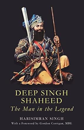 Deep Singh Shaheed - The Man in The Legend - SRI ASDHUJ