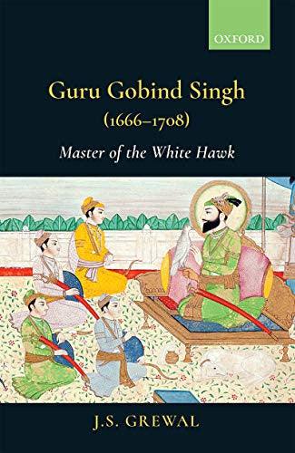 Guru Gobind Singh (1666 to 1708): Master of the White hawk - SRI ASDHUJ